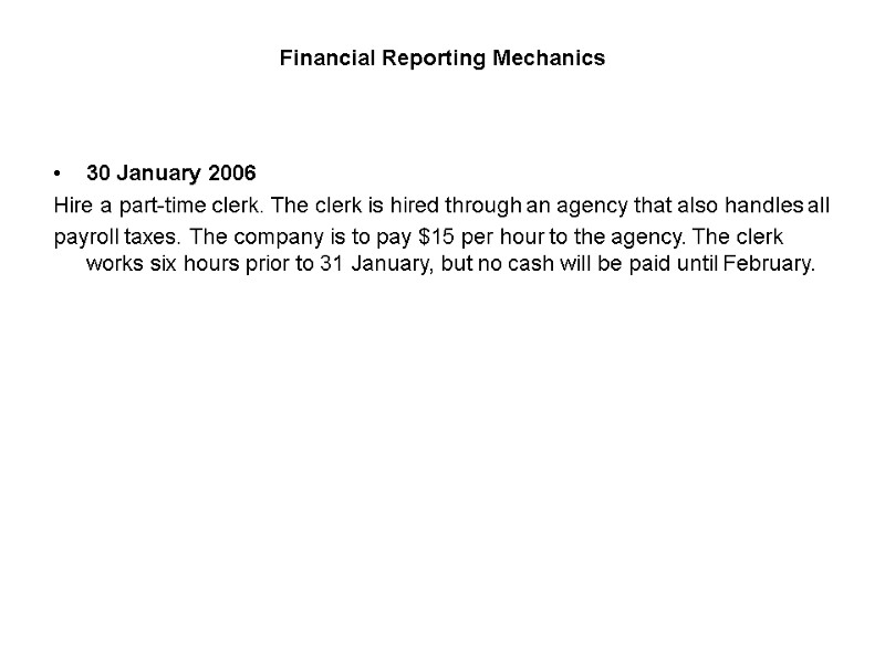 Financial Reporting Mechanics 30 January 2006 Hire a part-time clerk. The clerk is hired